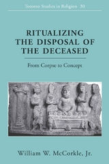 Ritualizing the Disposal of the Deceased - William W. McCorkle Jr.