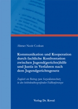 Kommunikation und Kooperation durch fachliche Konfrontation zwischen Jugend(gerichts)hilfe und Justiz in Verfahren nach dem Jugendgerichtsgesetz - Ahmet Nezir Coskun