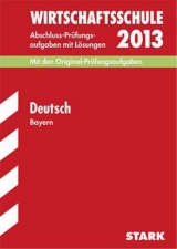 Abschluss-Prüfungsaufgaben Wirtschaftsschule Bayern. Mit Lösungen / Deutsch 2013 - Stojan, Christine; Redaktion; Lammich, Leo; Müller, Hannelore