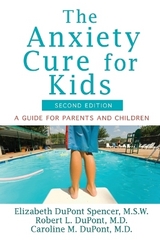 The Anxiety Cure for Kids - Spencer, Elizabeth DuPont; DuPont, Robert L.; DuPont, Caroline M.