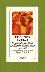 Ergründe die Welt, und nicht die Bücher - Friedrich Hebbel