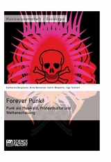 Forever Punk! Punk als Musikstil, Protestkultur und Weltanschauung - Katharina Bergmaier, Anne Nennstiel, Katrin Wissentz, Ingo Teichert