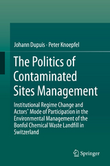 The Politics of Contaminated Sites Management - Johann Dupuis, Peter Knoepfel