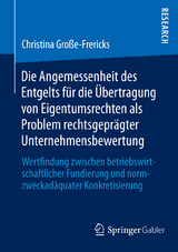 Die Angemessenheit des Entgelts für die Übertragung von Eigentumsrechten als Problem rechtsgeprägter Unternehmensbewertung - Christina Große-Frericks