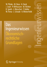 Das Ingenieurwissen: Ökonomisch-rechtliche Grundlagen - Wulff Plinke, Mario Rese, Hartmut Buck, Jens Leyh, Peter Ohlhausen, Michael Richter, Dieter Spath, Joachim Warschat, Torsten Bahke, Walter Frenz, Jürgen Schade, Volker Winterfeldt