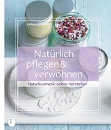 Natürlich pflegen & verwöhnen - Karen Gilbert