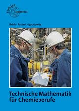 Technische Mathematik für Chemieberufe - Klaus Brink, Gerhard Fastert, Eckhard Ignatowitz