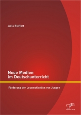 Neue Medien im Deutschunterricht: Förderung der Lesemotivation von Jungen - Julia Bleffert