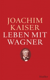 Leben mit Wagner - Joachim Kaiser