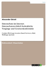 Datenschutz im Internet. Datenschutzrechtlich bedenkliche Vorgänge und Gesetzeskonformität - Alexander Christl