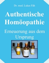 Authentische Homöopathie - Erneuerung aus dem Ursprung - L Fäh