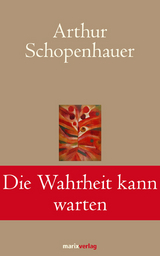 Die Wahrheit kann warten - Arthur Schopenhauer