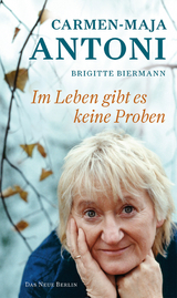 Im Leben gibt es keine Proben - Carmen-Maja Antoni, Brigitte Biermann