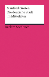 Die deutsche Stadt im Mittelalter - Manfred Groten