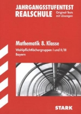 Bayerischer Mathematik-Test / Jahrgangsstufentest 8. Klasse Realschule,  Wahlpflichtfächergruppen I und II / III - Scharrer, Ingo; Gauss, Dieter