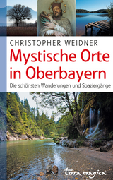 Mystische Orte in Oberbayern - Christopher Weidner