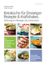 Ketoküche für Einsteiger: Rezepte und Kraftshakes - Ulrike Gonder, Dorothee Stuth