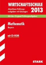 Abschluss-Prüfungsaufgaben Wirtschaftsschule Bayern. Mit Lösungen / Mathematik mit CD-ROM 2013 - Cremer, Doris; Dreher, Thomas; Gretenkord, Ilse; Hollen, Ursula; Klärner, Olaf; Matschke, Wolfgang; Möllers, Marc; Ohrt, Heike; Steiner, Dietmar; Striedelmeyer, Henner; Wilmes, Martina; Müller, Johann; Redaktion; Rullert, Edith