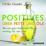 Positives über Fette und Öle - Ulrike Gonder