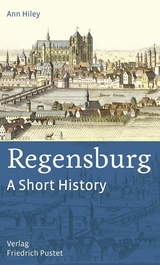 Regensburg – A Short History - Ann Hiley