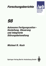 Autonome Fertigungszellen — Gestaltung, Steuerung und integrierte Störungsbehandlung - Michael R. Koch