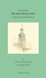 Mit dem Herzen sehen – Kirchen im historischen Saalkreis - Heinrich, Bernd