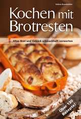 Kochen mit Brotresten - Helene Brandstätter