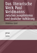 Das literarische Werk Paul Weidmanns zwischen Josephinismus und deutscher Aufklärung - Joanna Giel