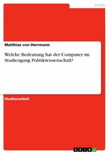 Welche Bedeutung hat der Computer im Studiengang Politikwissenschaft? - Matthias Von Herrmann