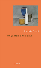 Un giorno della vita - Giorgio Orelli