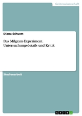 Das Milgram-Experiment. Untersuchungsdetails und Kritik -  Diana Schuett