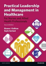 Practical Leadership and Management in Healthcare - Sullivan, Eleanor; Garland, Gayle