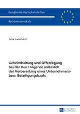 Geheimhaltung und Offenlegung bei der Due Diligence anlässlich der Vorbereitung eines Unternehmens- bzw. Beteiligungskaufs - Julia Launhard