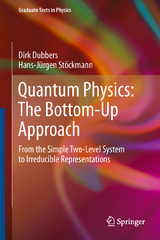 Quantum Physics: The Bottom-Up Approach - Dirk Dubbers, Hans-Jürgen Stöckmann