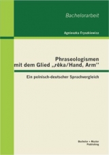 Phraseologismen mit dem Glied "reka/Hand, Arm": Ein polnisch-deutscher Sprachvergleich - Agnieszka Fryszkiewicz