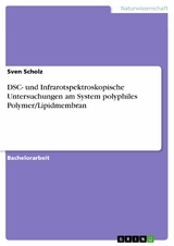 DSC- und Infrarotspektroskopische Untersuchungen am System polyphiles Polymer/Lipidmembran - Sven Scholz