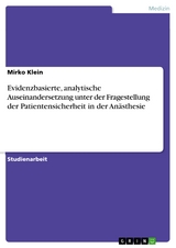 Evidenzbasierte, analytische Auseinandersetzung unter der Fragestellung der Patientensicherheit in der Anästhesie - Mirko Klein