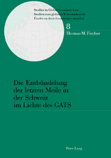 Die Entbündelung der letzten Meile in der Schweiz im Lichte des GATS - Thomas Fischer