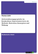 Zielvereinbarungsgespräche im Krankenhaus. Experteninterviews als Methode, Motivation, Konzeption und Wirkung - Thomas Lücht