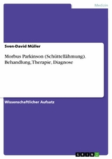 Morbus Parkinson (Schüttellähmung). Behandlung, Therapie, Diagnose - Sven-David Müller