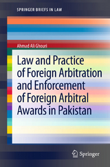 Law and Practice of Foreign Arbitration and Enforcement of Foreign Arbitral Awards in Pakistan - Ahmad Ali Ghouri