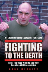 Fighting to the Death - My Life in the World's Deadliest Fight Game - Carl Merritt