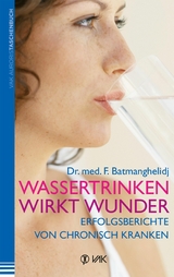 Wassertrinken wirkt Wunder - Fereydoon Batmanghelidj