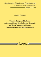 Untersuchung des Einflusses unterschiedlicher physikalischer Konzepte auf den Wissenserwerb in der Thermodynamik der Sekundarstufe I - Antony Crossley