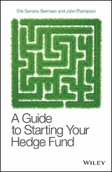 A Guide to Starting Your Hedge Fund - Erik Serrano Berntsen, John Thompson