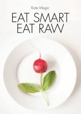 Eat Smart Eat Raw - Magic, Kate