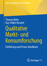 Qualitative Markt- und Konsumforschung - Thomas Kühn, Kay-Volker Koschel