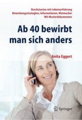 Ab 40 bewirbt man sich anders. Durchstarten mit Lebenserfahrung - Bewerbungsstrategien, Informationen, Mutmacher - mit Musterdokumenten - Anita Eggert