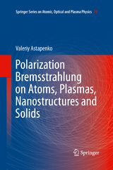 Polarization Bremsstrahlung on Atoms, Plasmas, Nanostructures and Solids - Valeriy Astapenko