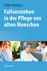 Fallverstehen in der Pflege von alten Menschen - Esther Matolycz